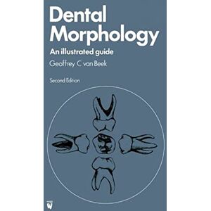 van Beek B.D., Geoffrey C. Dental Morphology: An Illustrated Guide, 1e van Beek B.D., Geoffrey C. Dental Morphology: An Illustrated Guide, 1e