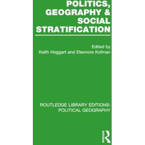 Politics, Geography and Social Stratification (Routledge Library Editions: Political Geography) Politics, Geography and Social Stratification (Routledge Library Editions: Political Geography)