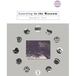 Hein, George E. Learning in the Museum (Museum Meanings) Hein, George E. Learning in the Museum (Museum Meanings)
