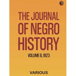 Various The Journal of Negro History, Volume 8, 1923 Various The Journal of Negro History, Volume 8, 1923