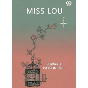 Roe, Edward Payson Miss Lou (Edition1) Roe, Edward Payson Miss Lou (Edition1)