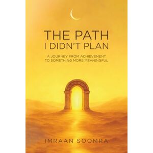 Soomra, Imraan The Path I Didn’t Plan: A Journey From Achievement to Something More Meaningful Soomra, Imraan The Path I Didn’t Plan: A Journey From Achievement to Something More Meaningful