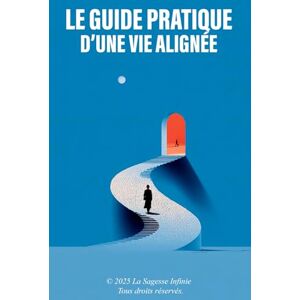 La Sagesse Infinie Le Guide Pratique D'une Vie Alignée La Sagesse Infinie Le Guide Pratique D'une Vie Alignée