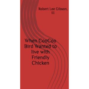 Gibson When CooCoo Bird Wanted to live with Friendly Chicken Gibson When CooCoo Bird Wanted to live with Friendly Chicken