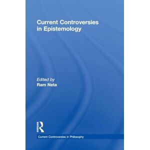 Current Controversies in Epistemology (Current Controversies in Philosophy) Current Controversies in Epistemology (Current Controversies in Philosophy)