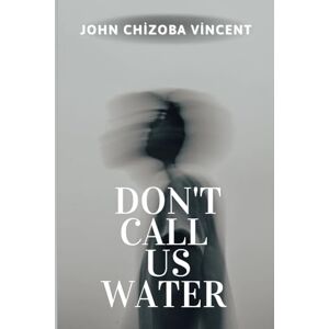 Vincent Don't Call Us Water Vincent Don't Call Us Water