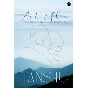 Rose, Tanshu Ash & Flame: The Hearts That Burn Together Rose, Tanshu Ash & Flame: The Hearts That Burn Together