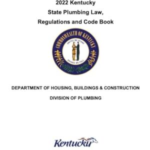 Kentucky Department of Housing Buildings & Construction 2022 Kentucky State Plumbing Law, Regulations and Code Book: 2022 Edition (Kentucky Building Codes & Laws) Kentucky Department of Housing Buildings & Construction 2022 Kentucky State Plumbing Law, Regulations and Code Book: 2022 Edition (Kentucky Building Codes & Laws)