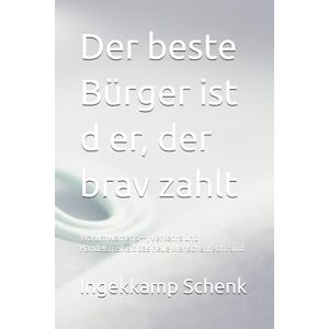 Schenk, Ingenkamp Der beste Bürger ist d er, der brav zahlt: Warum Namens --, Verkehrs und Handelsfreiheit das neue Menschenrecht sind Schenk, Ingenkamp Der beste Bürger ist d er, der brav zahlt: Warum Namens --, Verkehrs und Handelsfreiheit das neue Menschenrecht sind