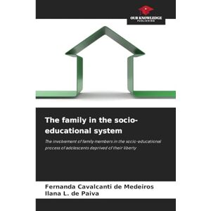 Cavalcanti de Medeiros, Fernanda The family in the socio-educational system: The involvement of family members in the socio-educational process of adolescents deprived of their liberty Cavalcanti de Medeiros, Fernanda The family in the socio-educational system: The involvement of family members in the socio-educational process of adolescents deprived of their liberty