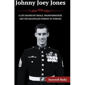 Media, Storywell Johnny Joey Jones: A Life Shaped by Trials, Transformation, and the Relentless Pursuit of Purpose Media, Storywell Johnny Joey Jones: A Life Shaped by Trials, Transformation, and the Relentless Pursuit of Purpose