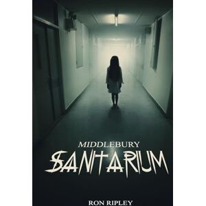 Ripley, Ron Middlebury Sanitarium: Supernatural Horror with Scary Ghosts & Haunted Houses: 3 (Moving In Series) Ripley, Ron Middlebury Sanitarium: Supernatural Horror with Scary Ghosts & Haunted Houses: 3 (Moving In Series)