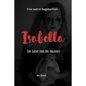 Stone, Ric Isabella: Ein Licht das nie erlischt Eine wahre Begebenheit Stone, Ric Isabella: Ein Licht das nie erlischt Eine wahre Begebenheit