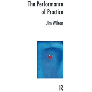 Wilson The Performance of Practice: Enhancing the Repertoire of Therapy with Children and Families (The Systemic Thinking and Practice Series) Wilson The Performance of Practice: Enhancing the Repertoire of Therapy with Children and Families (The Systemic Thinking and Practice Series)