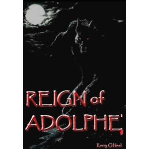 ONeal, Kerry Reign of Adolphe (The Gothic Horror Chronicles) ONeal, Kerry Reign of Adolphe (The Gothic Horror Chronicles)