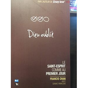Chan, Francis Dieu oublié: Le Saint-Esprit comme au premier jour Chan, Francis Dieu oublié: Le Saint-Esprit comme au premier jour