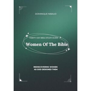 Nibaud, Dominique Women of the Bible: Rediscovering Women As God Designed Them: Bible Study Book Nibaud, Dominique Women of the Bible: Rediscovering Women As God Designed Them: Bible Study Book