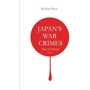 Jong Hyon, Ri Japan’s War Crimes: Past and Present (DPRK Series) Jong Hyon, Ri Japan’s War Crimes: Past and Present (DPRK Series)