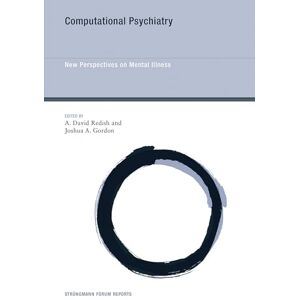 Computational Psychiatry: New Perspectives on Mental Illness: 20 (Strüngmann Forum Reports) Computational Psychiatry: New Perspectives on Mental Illness: 20 (Strüngmann Forum Reports)