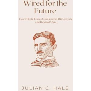 C Hale, Julian The Letters of Charles Dickens (Volume 2) 1857-1870 (Edition1): How Nikola Tesla s Mind Outran His Century and Rewired Ours C Hale, Julian The Letters of Charles Dickens (Volume 2) 1857-1870 (Edition1): How Nikola Tesla s Mind Outran His Century and Rewired Ours