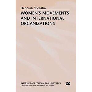 Stienstra, Deborah Women’s Movements and International Organizations (International Political Economy Series) Stienstra, Deborah Women’s Movements and International Organizations (International Political Economy Series)