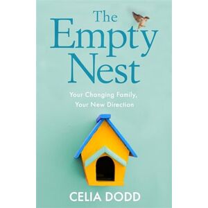 Dodd, Celia The Empty Nest: Your Changing Family, Your New Direction Dodd, Celia The Empty Nest: Your Changing Family, Your New Direction