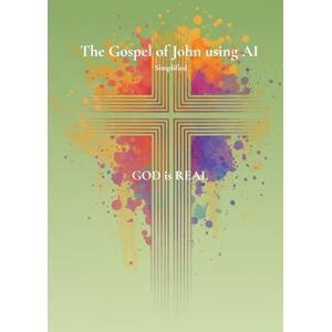 Brings, JP The Gospel of John using AI: Simplified Brings, JP The Gospel of John using AI: Simplified