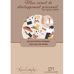 ADJOVI, Mariama Les premiers pas vers ma vie rêvée: exercices d'auto-coaching en développement personnel (Mes carnets de développement personnel) ADJOVI, Mariama Les premiers pas vers ma vie rêvée: exercices d'auto-coaching en développement personnel (Mes carnets de développement personnel)