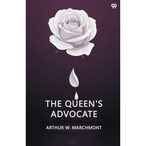 Marchmont, Arthur W The Queen'S Advocate (Edition1) Marchmont, Arthur W The Queen'S Advocate (Edition1)