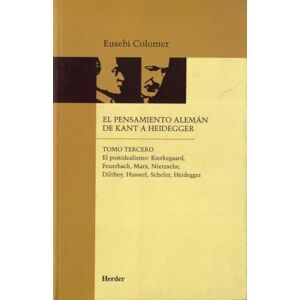 Colomer, Eusebi El pensamiento alemán de Kant a Heidegger III: El postidealismo: Kierkegaard, Feuerbach, Marx, Nietzsche, Dilthey, Husserl, Scheler, Heidegger (fuera de colección) Colomer, Eusebi El pensamiento alemán de Kant a Heidegger III: El postidealismo: Kierkegaard, Feuerbach, Marx, Nietzsche, Dilthey, Husserl, Scheler, Heidegger (fuera de colección)