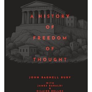 Bury, John Bagnell A History of Freedom of Thought (Annotated) Bury, John Bagnell A History of Freedom of Thought (Annotated)