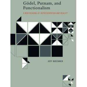 Buechner, Jeff Gödel, Putnam, and Functionalism: A New Reading of 'Representation and Reality' Buechner, Jeff Gödel, Putnam, and Functionalism: A New Reading of 'Representation and Reality'