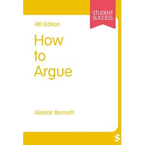 Bonnett, Alastair How to Argue (Student Success) Bonnett, Alastair How to Argue (Student Success)