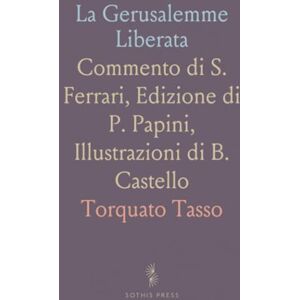 Torquato, Tasso La Gerusalemme Liberata: Commento di S. Ferrari, Edizione di P. Papini, Illustrazioni di B. Castello Torquato, Tasso La Gerusalemme Liberata: Commento di S. Ferrari, Edizione di P. Papini, Illustrazioni di B. Castello