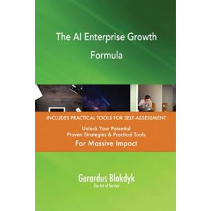 Gerardus Blokdyk - The Art of Service The AI Enterprise Growth Formula Gerardus Blokdyk - The Art of Service The AI Enterprise Growth Formula