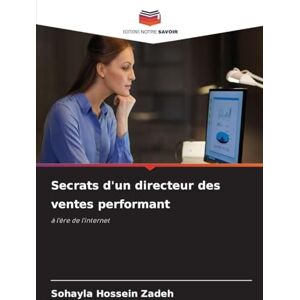 Hossein Zadeh, Sohayla Secrats d'un directeur des ventes performant: à l'ère de l'internet Hossein Zadeh, Sohayla Secrats d'un directeur des ventes performant: à l'ère de l'internet