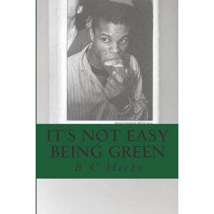 Hicks, B C It's Not Easy Being Green: A Black Dartmouth Man's Perspective on America in Essays, Notes & Letters, 2008 11 Hicks, B C It's Not Easy Being Green: A Black Dartmouth Man's Perspective on America in Essays, Notes & Letters, 2008 11