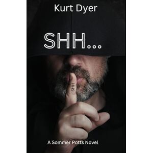 Dyer, Kurt Shh...: A Sommer Potts Novel (Sommer Potts Series) Dyer, Kurt Shh...: A Sommer Potts Novel (Sommer Potts Series)