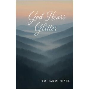 Carmichael, Tim God Hears Glitter Carmichael, Tim God Hears Glitter