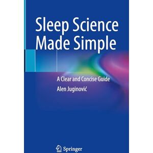 Juginović, Alen Sleep Science Made Simple: A Clear and Concise Guide Juginović, Alen Sleep Science Made Simple: A Clear and Concise Guide