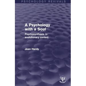 Hardy, Jean A Psychology with a Soul: Psychosynthesis in Evolutionary Context (Psychology Revivals) Hardy, Jean A Psychology with a Soul: Psychosynthesis in Evolutionary Context (Psychology Revivals)