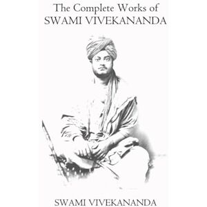Vivekananda, Swami The Complete Works of Swami Vivekananda: (complete, volume 1 to 9 of 9) Vivekananda, Swami The Complete Works of Swami Vivekananda: (complete, volume 1 to 9 of 9)