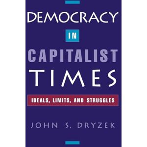Dryzek, John S. Democracy in Capitalist Times: Ideals, Limits, and Struggles Dryzek, John S. Democracy in Capitalist Times: Ideals, Limits, and Struggles