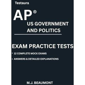 Beaumont, M.J. Testaura AP ® US GOVERNMENT AND POLITICS EXAM PRACTICE TESTS: Over 2000 practice questions with answers and detailed explanations. Beaumont, M.J. Testaura AP ® US GOVERNMENT AND POLITICS EXAM PRACTICE TESTS: Over 2000 practice questions with answers and detailed explanations.