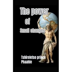 Phaahle, Tshireletso Prince The power of small changes Phaahle, Tshireletso Prince The power of small changes
