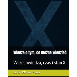 van Houte, Dr. Cor P.M. Wiedza o tym, co można wiedzieć: Wszechwiedza, czas i stan X (Theology series) van Houte, Dr. Cor P.M. Wiedza o tym, co można wiedzieć: Wszechwiedza, czas i stan X (Theology series)