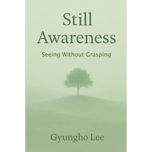 Lee Still Awareness: Seeing Without Grasping (Spirituality and Awakening) Lee Still Awareness: Seeing Without Grasping (Spirituality and Awakening)