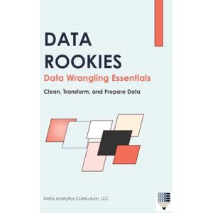 Data Analytics Curriculum Data Rookies Data Wrangling Essentials Data Analytics Curriculum Data Rookies Data Wrangling Essentials