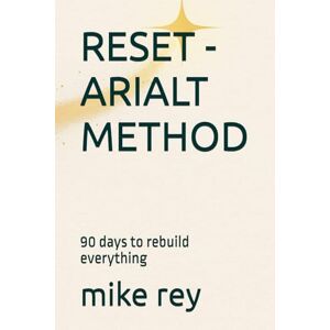 rey, mike RESET ARIALT METHOD: 90 days to rebuild everything rey, mike RESET ARIALT METHOD: 90 days to rebuild everything