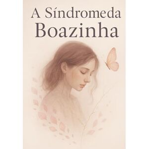 Costa, Miriam A Síndrome da Boazinha: Como parar de se anular, se culpar e se diminuir para finalmente viver como a mulher inteira que você nasceu para ser Costa, Miriam A Síndrome da Boazinha: Como parar de se anular, se culpar e se diminuir para finalmente viver como a mulher inteira que você nasceu para ser